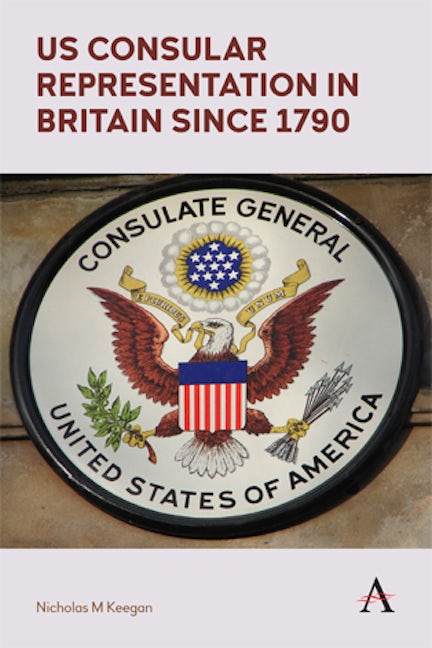 Book cover image for US Consular Representation in Britain since 1790 ISBN: 9781783087433